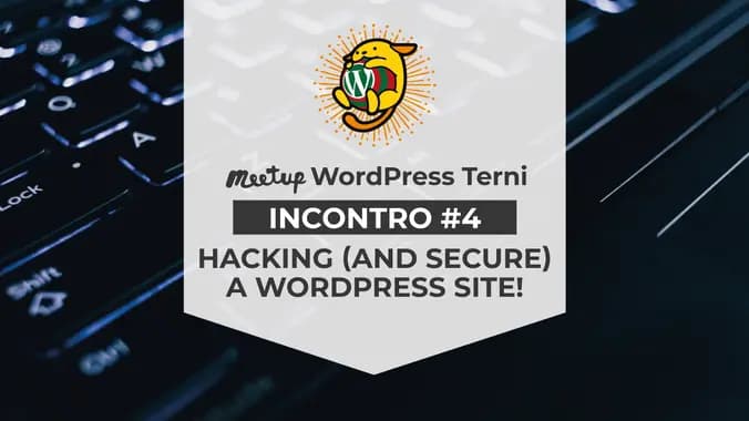 WordPress Meetup Terni #4 - Hacking (and secure) a WordPress site!