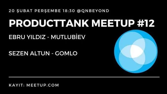 ProductTank Istanbul Meetup #12 - Girişimlerde Ürün Yönetimi ve UX Süreçleri 2