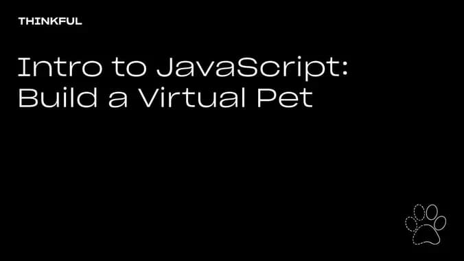 Thinkful Webinar | Intro to JavaScript: Build a Virtual Pet
