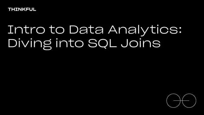 Thinkful Webinar | Data Analytics: Diving Into SQL Joins