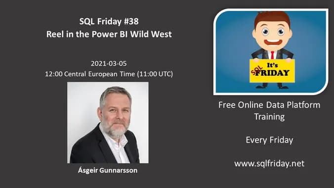 SQL FRIDAY #38 - Ásgeir Gunnarsson on 'Reel in the Power BI Wild West'