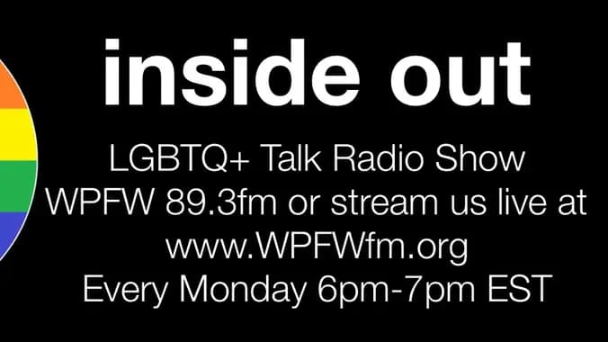 INSIDE OUT LGBT RADIO SHOW every Monday 6pm-7pm www.WPFWfm.org