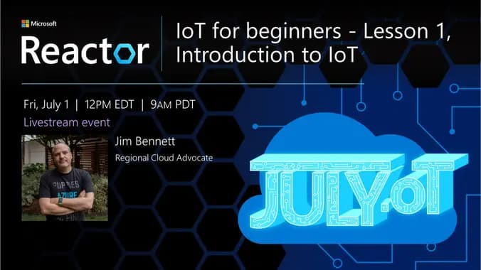 IoT for beginners - Lesson 1, Introduction to IoT, Friday July 1st, 9am Pacific Time