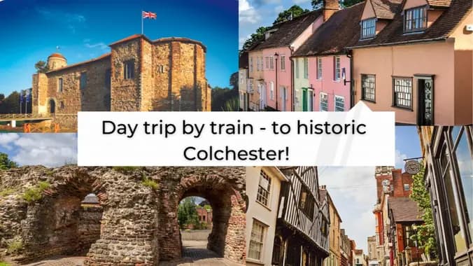 Day trip by train - to historic Colchester!