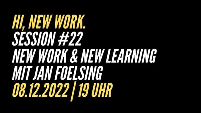 Hi, New Work. Session #22 | New Work & New Learning