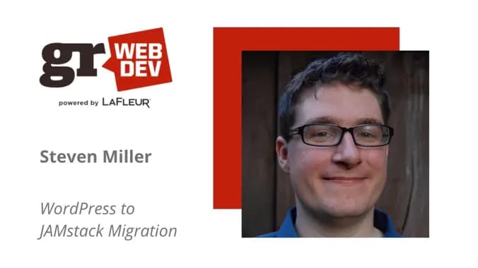 GRWebDev presents Steven Miller: WordPress to JAMstack Migration