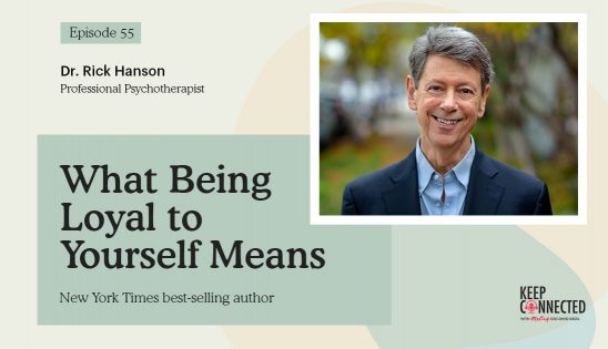 Episode 55: What Being Loyal to Yourself Means Keep Connected Podcast