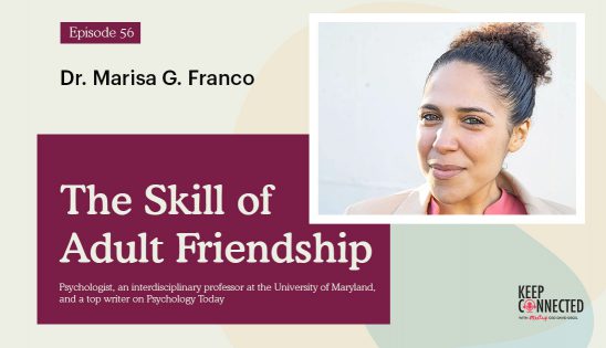 Episode 56 Dr. Marisa Franco, The Skill of Adult Friendship